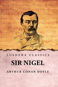 Title: Sir Nigel, Author: Arthur Conan Doyle