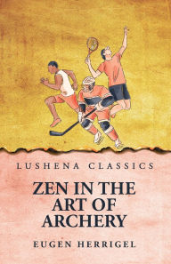 Title: Zen In the Art Of Archery, Author: Eugen Herrigel