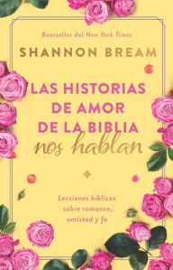 Title: Las historias de amor de la Biblia nos hablan / The Love Stories of the Bible Sp eak: Biblical Lessons on Romance, Friendship, and Faith, Author: Shannon Bream