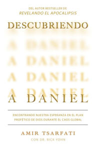 Title: Descubriendo a Daniel. Encontrando nuestra esperanza en el plan profético de Dio s durante el caos global / Discovering Daniel, Author: Amir Tsarfati