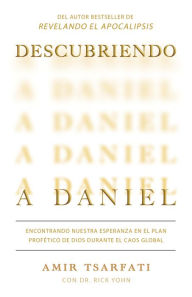 Title: Descubriendo a Daniel. Encontrando nuestra esperanza en el plan profético de Dios durante el caos global: Discovering Daniel, Author: Amir Tsarfati
