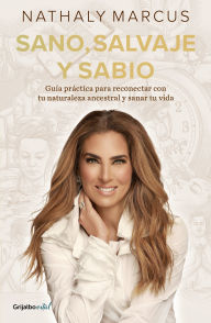 Title: Sano, salvaje y sabio / Healthy, Wild, and Wise, Author: Nathaly Marcus