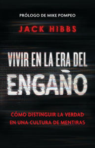 Title: Vivir en la era del engaño: Cómo distinguir la verdad en una cultura de mentiras / Living In the Daze of Deception, Author: Jack Hibbs