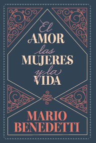 Title: El amor, las mujeres y la vida / Love, Women, and Life, Author: Mario Benedetti