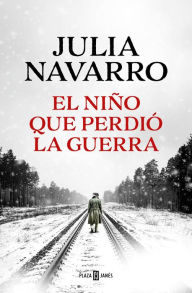 Title: El niño que perdió la guerra / The Boy That Lost the War, Author: Julia Navarro