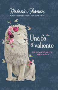 Title: Una fe valiente: 100 devocionales para niñas / Fearless Faith: 100 Devotions for Girls, Author: Melanie Shankle