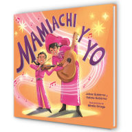 Title: Mamiachi y yo: El Mariachi de mi Mami / Mamiachi & Me: My Mommy's Mariachi Band, Author: Jolene Gutiérrez