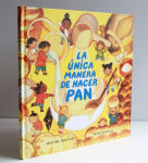 Alternative view 9 of La única manera de hacer pan / The Only Way to Make Bread