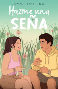Title: Hazme una seña / Give Me a Sign, Author: Anna Sortino