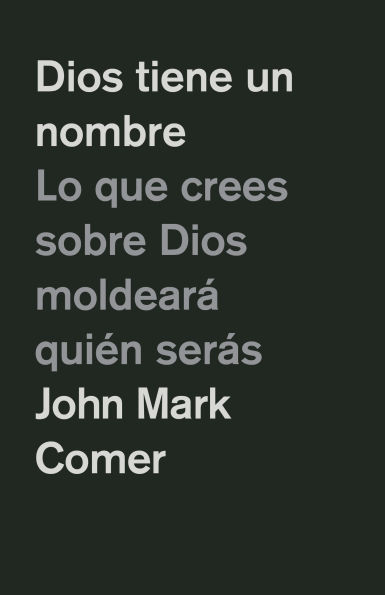 Dios tiene un nombre: Lo que crees sobre Dios moldearÃ¡ quiÃ©n serÃ¡s / God Has a Name