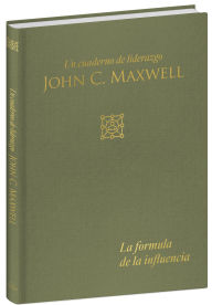 Title: La fórmula de la influencia: Un cuaderno de liderazgo / Influence Formula: A Leadership Journal, Author: John C. Maxwell