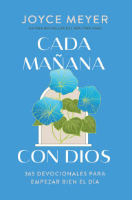 Title: Cada mañana con Dios: 365 devocionales para empezar bien el día / 365 Devotions to Start Your Day Right, Author: Joyce Meyer
