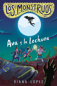Title: Los Monstruos: Ava y la Lechuza / Los Monstruos: Ava and the Owl-Witch, Author: Diana López