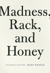 Title: Madness, Rack, and Honey: Collected Lectures, Author: Mary Ruefle