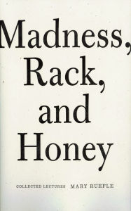 Title: Madness, Rack, and Honey: Collected Lectures, Author: Mary Ruefle