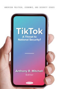 Title: TikTok: A Threat to National Security?, Author: Anthony R. Mitchell