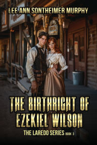 Title: The Birthright of Ezekiel Wilson, Author: Lee Ann Sontheimer Murphy