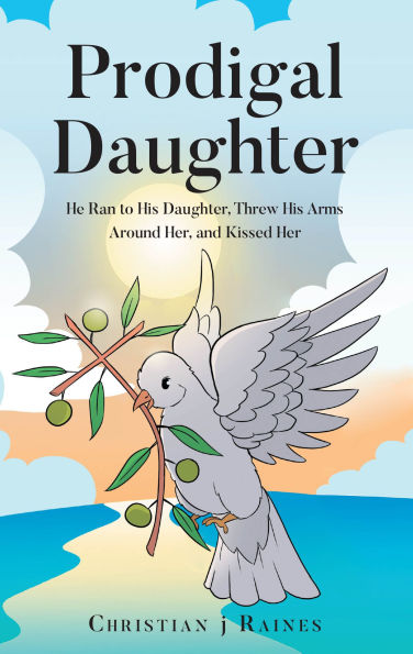 Prodigal Daughter: He Ran to His Daughter, Threw His Arms Around Her, and Kissed Her
