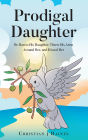 Prodigal Daughter: He Ran to His Daughter, Threw His Arms Around Her, and Kissed Her