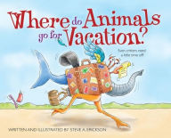 Title: Where Do Animals Go for Vacation?, Author: Steve A Erickson