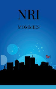Title: Nri Mommies, Author: Sri Rajeshwari Devi