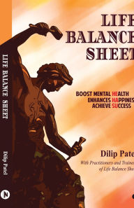 Title: Life Balance Sheet: Boost Mental Health Enhances Happiness Achieve Success, Author: Dilip Patel