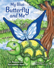 Title: My Blue Butterfly and Me, Author: J. Mason Kent