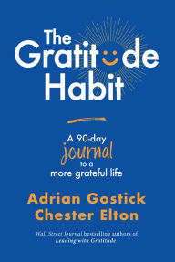 Title: The Gratitude Habit: A 90-Day Journal to a More Grateful Life, Author: Adrian Gostick