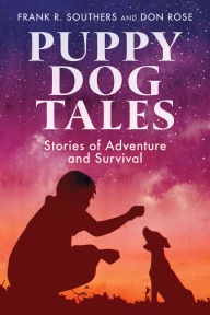 Title: Puppy Dog Tales: Stories of Adventure and Survival, Author: Frank R Southers