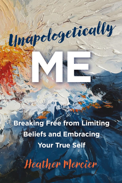 Unapologetically Me: Breaking Free from Limiting Beliefs and Embracing Your True Self