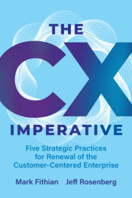 Title: The CX Imperative: Five Strategic Practices for Renewal of the Customer-Centered Enterprise, Author: Mark Fithian