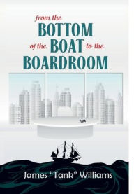 Title: From The Bottom of The Boat To The Boardroom, Author: James 