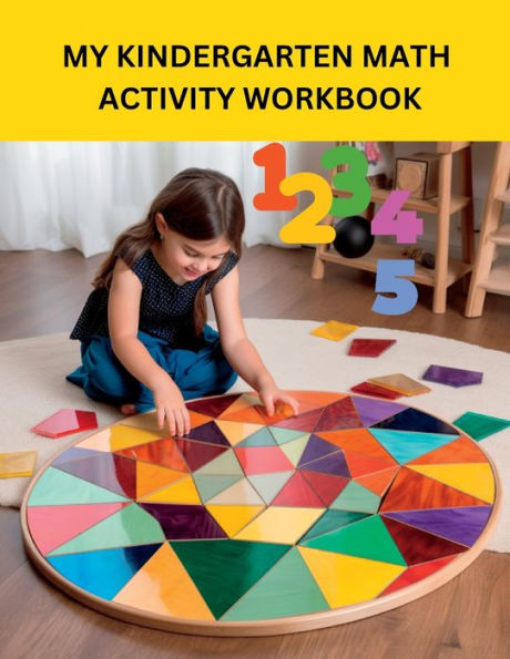 MY KINDERGARTEN MATH ACTIVITY WORKBOOK: Explore, Play, and Excel in Math