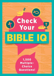 Title: Check Your Bible IQ: 1,500 Multiple-Choice Questions!, Author: Barbour Publishing