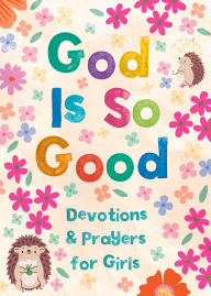 Title: God Is So Good: Devotions and Prayers for Girls, Author: Hilary Bernstein