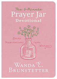 Title: The 3-Minute Prayer Jar Devotional: Daily Inspiration for Women, Author: Wanda E. Brunstetter