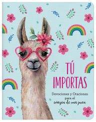 Title: TÃº importas: Devociones y Oraciones para el corazÃ³n de una joven, Author: Margot Starbuck