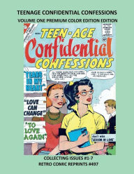 Title: TEENAGE CONFIDENTIAL CONFESSIONS VOLUME ONE PREMIUM COLOR EDITION EDITION: COLLECTING ISSUES #1-7 RETRO COMIC REPRINTS #497, Author: Retro Comic Reprints