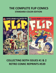 Title: THE COMPLETE FLIP COMICS STANDARD COLOR EDITION: COLLECTING BOTH ISSUES #1 & 2 RETRO COMIC REPRINTS #539, Author: Retro Comic Reprints