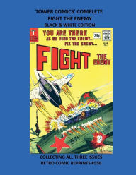 Title: TOWER COMICS' COMPLETE FIGHT THE ENEMY BLACK & WHITE EDITION: COLLECTING ALL THREE ISSUES RETRO COMIC REPRINTS #556, Author: Retro Comic Reprints