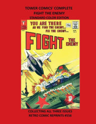 Title: TOWER COMICS' COMPLETE FIGHT THE ENEMY STANDARD COLOR EDITION: COLLECTING ALL THREE ISSUES RETRO COMIC REPRINTS #556, Author: Retro Comic Reprints