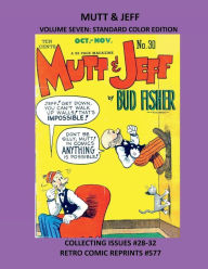 Title: MUTT & JEFF VOLUME SEVEN: STANDARD COLOR EDITION:COLLECTING ISSUES #28-32 RETRO COMIC REPRINTS #577, Author: Retro Comic Reprints