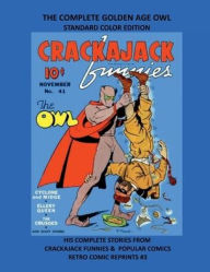 Title: THE COMPLETE GOLDEN AGE OWL STANDARD COLOR EDITION: HIS COMPLETE STORIES FROM CRACKAJACK FUNNIES & POPULAR COMICS RETRO COMIC REPRINTS #3, Author: Retro Comic Reprints