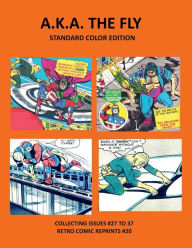 Title: A.K.A. THE FLY STANDARD COLOR EDITION: COLLECTING ISSUES #27 TO 37 RETRO COMIC REPRINTS #20, Author: Retro Comic Reprints