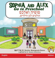 Title: Sophia and Alex Go to Preschool: ????? ????? ?????? ??? ??????, Author: Denise Bourgeois-Vance