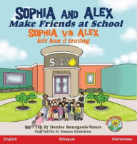 Title: Sophia and Alex Make Friends at School: Sophia và Alex k?t b?n ? tru?ng, Author: Denise Bourgeois-Vance