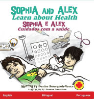 Title: Sophia and Alex Learn about Health: Sophia e Alex Cuidados com a saúde, Author: Denise Bourgeois-Vance