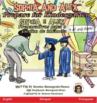 Title: Sophia and Alex Prepare for Kindergarten: Sophia e Alex Preparativos para o jardim de infância, Author: Denise Bourgeois-Vance