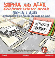 Title: Sophia and Alex Celebrate Winter Break: Sophia e Alex Celebrando as festas de fim de ano, Author: Denise Bourgeois-Vance