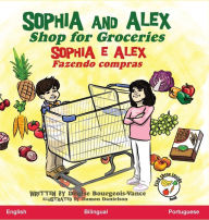 Title: Sophia and Alex Shop for Groceries: Sophia e Alex Fazendo compras, Author: Denise Bourgeois-Vance